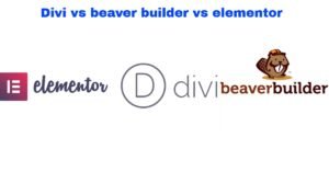 Divi vs beaver builder vs elementor