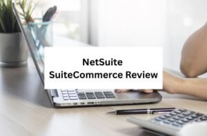 NetSuite SuiteCommerce Review Pros, Cons, and Key Features for E-Commerce